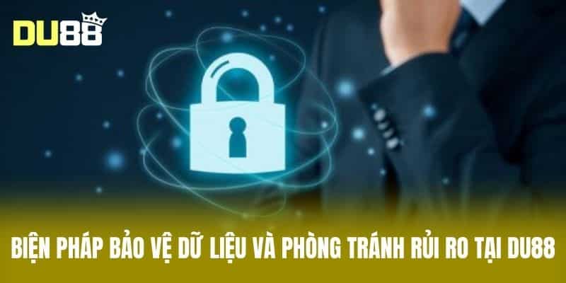 Biện pháp bảo vệ dữ liệu và phòng tránh rủi ro tại DU88