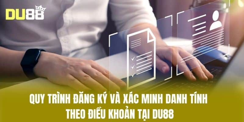 Quy trình đăng ký và xác minh danh tính theo điều khoản tại DU88