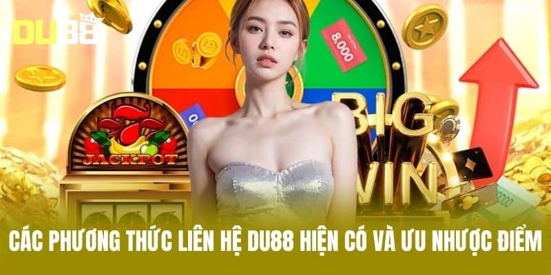Các Phương Thức Liên Hệ DU88 Hiện Có Và Ưu Nhược Điểm