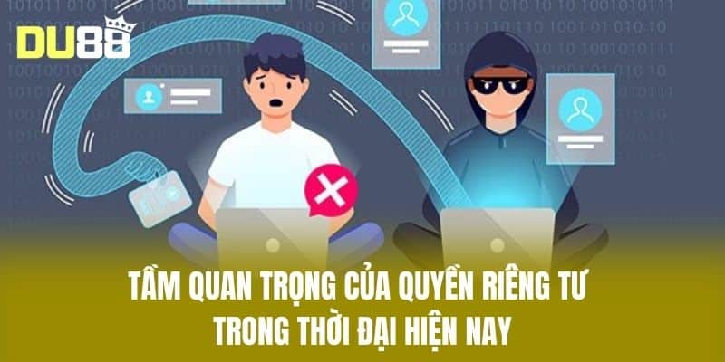 Tầm Quan Trọng của Quyền Riêng Tư Trong Thời Đại Hiện Nay