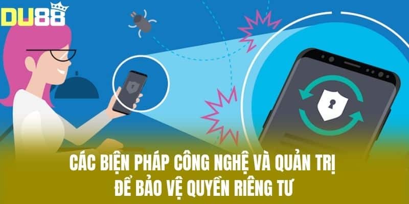 Các Biện Pháp Công Nghệ và Quản Trị Để Bảo Vệ Quyền Riêng Tư
