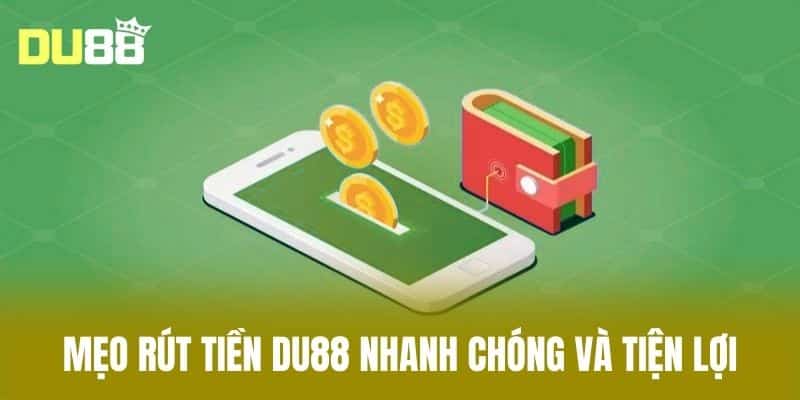 Mẹo Rút Tiền DU88 Nhanh Chóng và Tiện Lợi