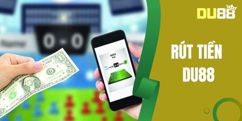 Thao Tác Để Rút Tiền DU88 Chi Tiết Dành Cho Người Chơi