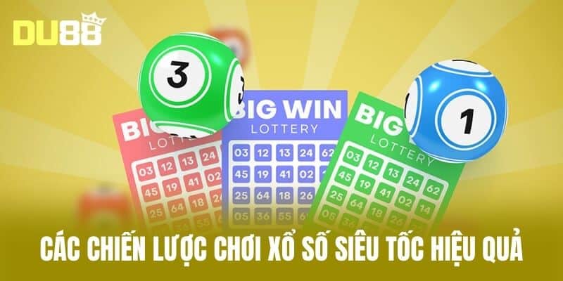 Các Chiến Lược Chơi Xổ Số Siêu Tốc Hiệu Quả