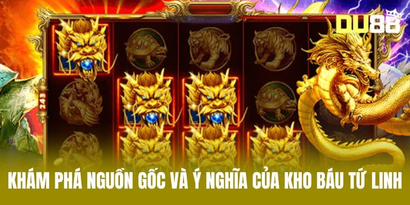 Khám Phá Nguồn Gốc Và Ý Nghĩa Của Kho Báu Tứ Linh