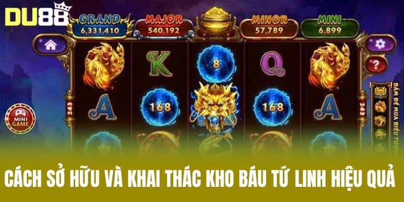 Cách Sở Hữu Và Khai Thác Kho Báu Tứ Linh Hiệu Quả