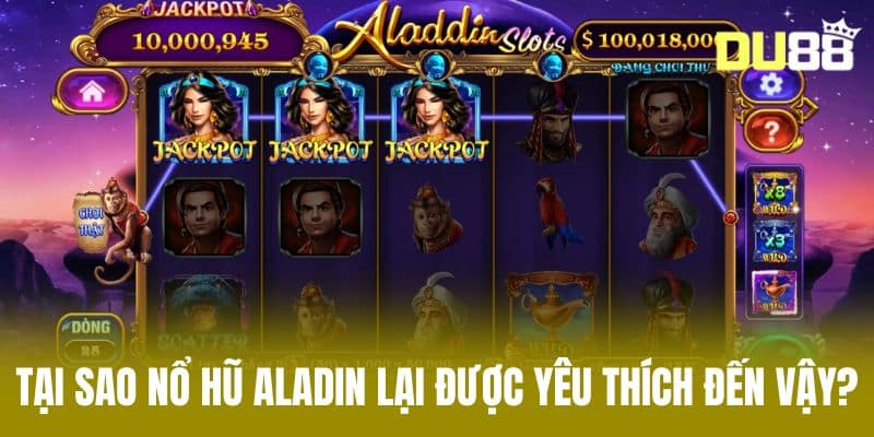 Tại sao nổ hũ Aladin lại được yêu thích đến vậy?