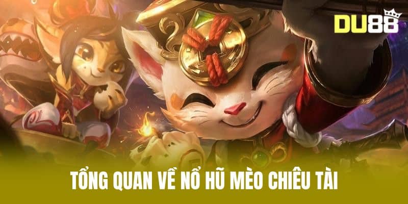 Tổng Quan Về Nổ Hũ Mèo Chiêu Tài