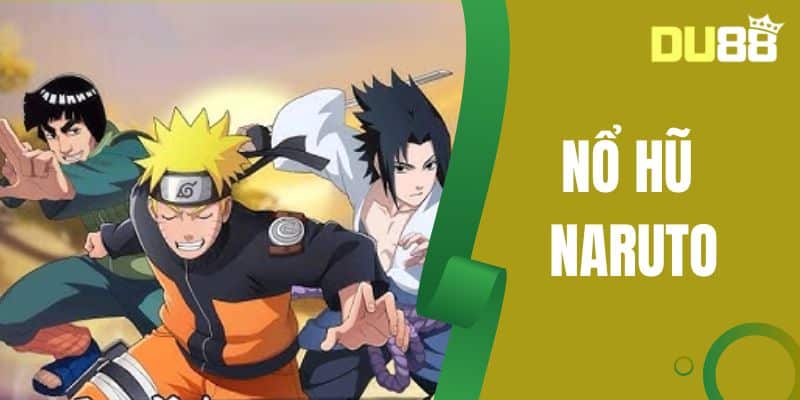 Nổ Hũ Naruto Tại DU88 - Thắng Siêu Khủng, Nổ Lớn Liên Tục