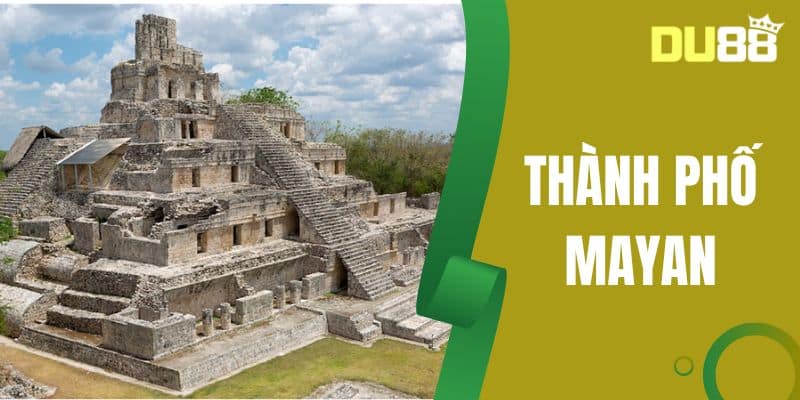 Thành Phố Mayan - Tìm Hiểu Những Điều Kỳ Thú Ở Nơi Đặc Biệt