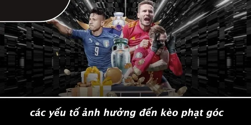 Các Yếu Tố Ảnh Hưởng Đến Kèo Phạt Góc