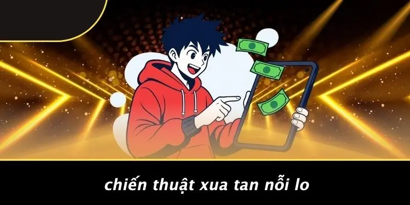 Chiến Thuật Xua Tan Nỗi Lo
